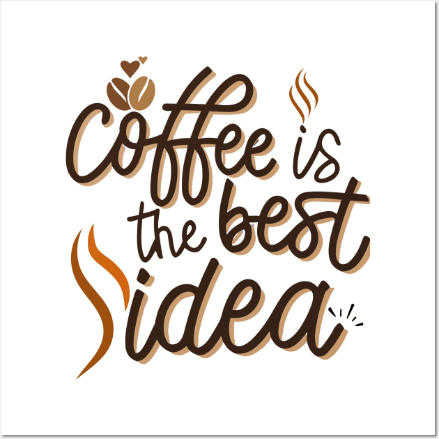 Coffee Is The Best Idea Wall Art by CHNSHIRT